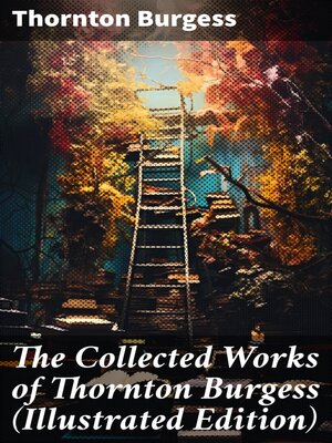 cover image of The Collected Works of Thornton Burgess (Illustrated Edition)